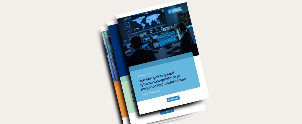 Savaco-whitepaper: Hoe een geïntegreerd cybersecurityplatform je zorgeloos laat ondernemen